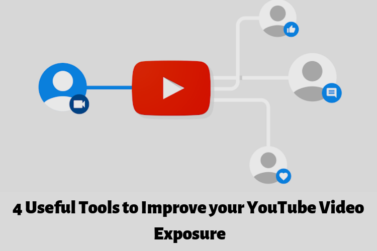 4 Useful Tools to Improve your YouTube Video Exposure