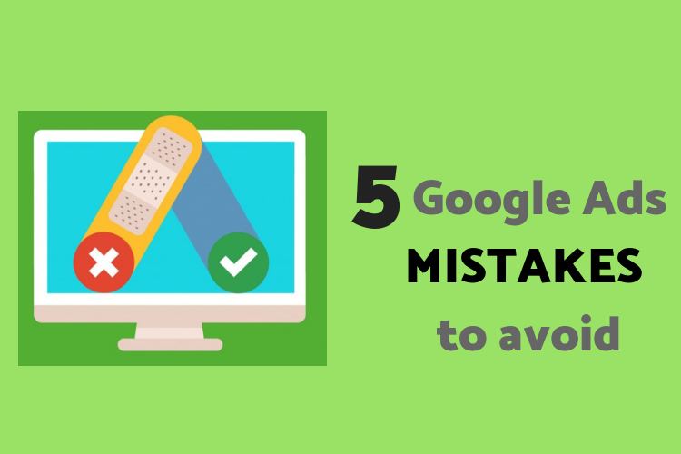 5 simple Google Ads mistakes you can easily avoid