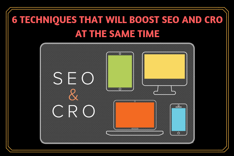 5 Techniques that will boost CRO and SEO at the same time