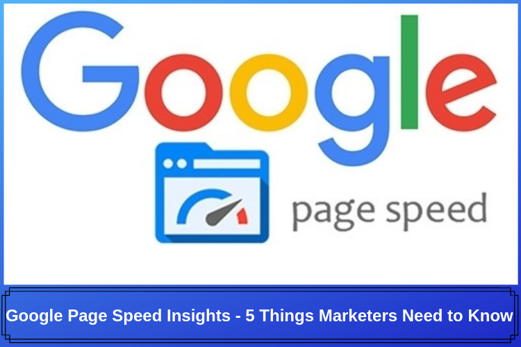 Google Page Speed Insights - 5 Things Marketers Need to Know
