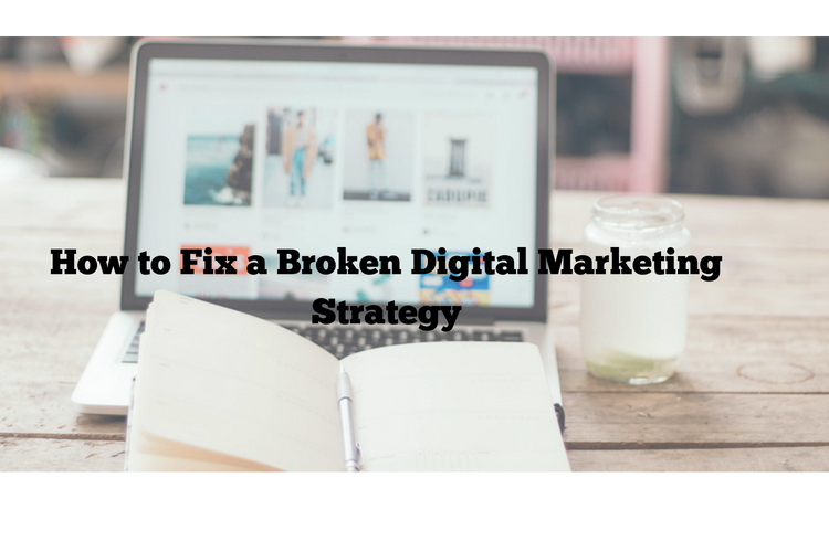 How to Fix a Broken Digital Marketing Strategy