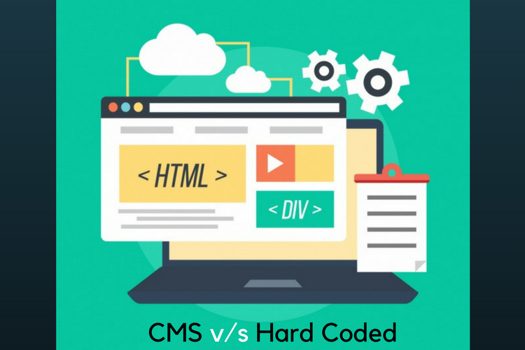 CMS v/s Hardcoded Website: Which is best for Business