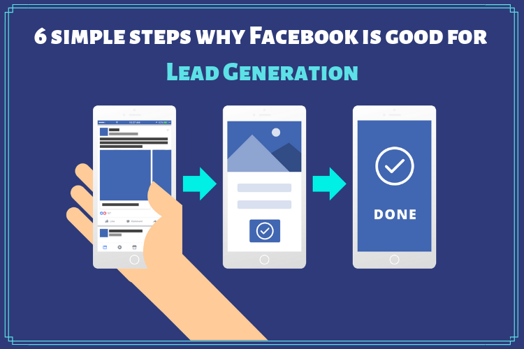 6 simple steps why Facebook is good for Lead Generation