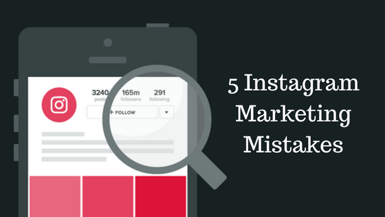 5 Instagram Marketing Mistakes 