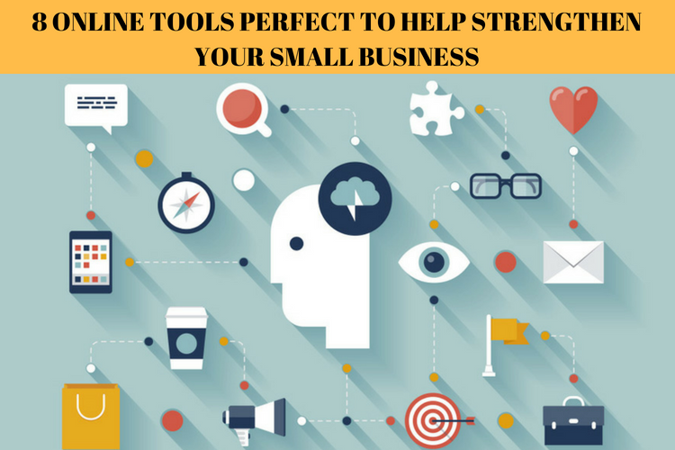 8 ONLINE TOOLS PERFECT TO HELP STRENGTHEN YOUR SMALL BUSINESS