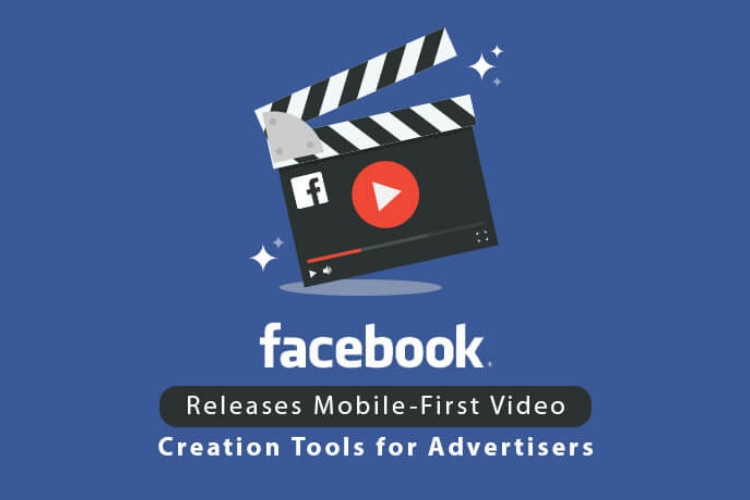 Facebook rolls out Mobile-First Video creation tools for advertisers