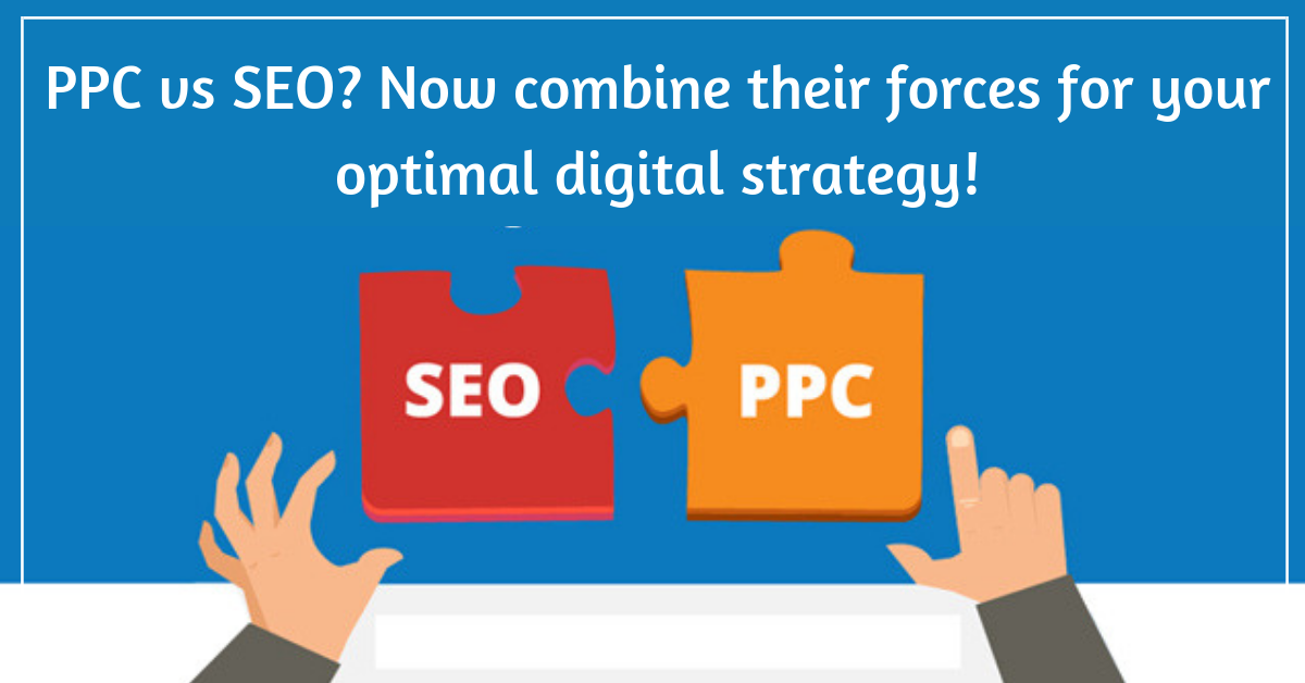 PPC vs SEO? Now combine their forces for your optimal digital strategy!